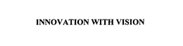 INNOVATION WITH VISION trademark