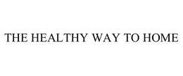 THE HEALTHY WAY TO HOME trademark