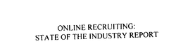 ONLINE RECRUITING: STATE OF THE INDUSTRY REPORT trademark