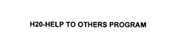 H20-HELP TO OTHERS PROGRAM trademark
