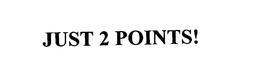 JUST 2 POINTS! trademark