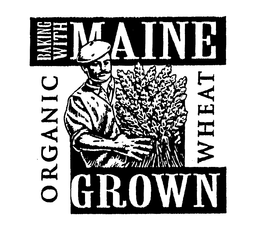 BAKING WITH MAINE ORGANIC GROWN WHEAT trademark