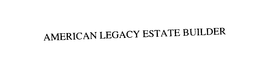 AMERICAN LEGACY ESTATE BUILDER trademark