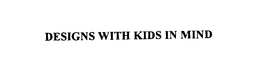 DESIGNS WITH KIDS IN MIND trademark