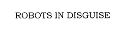 ROBOTS IN DISGUISE trademark