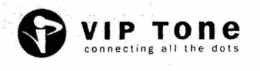 VIP TONE CONNECTING ALL THE DOTS trademark