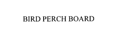 BIRD PERCH BOARD trademark