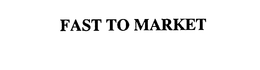 FAST TO MARKET trademark