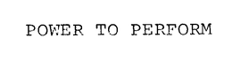 POWER TO PERFORM trademark