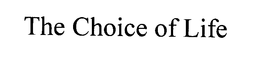 THE CHOICE OF LIFE trademark