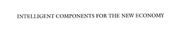 INTELLIGENT COMPONENTS FOR THE NEW ECONOMY trademark
