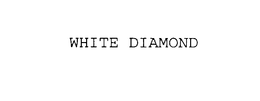 WHITE DIAMOND trademark
