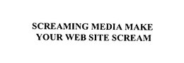 SCREAMING MEDIA MAKE YOUR WEB SITE SCREAM trademark