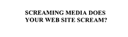 SCREAMING MEDIA DOES YOUR WEB SITE SCREAM? trademark