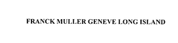 FRANCK MULLER GENEVE LONG ISLAND trademark