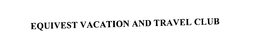 EQUIVEST VACATION AND TRAVEL CLUB trademark
