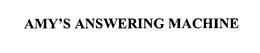 AMY'S ANSWERING MACHINE trademark