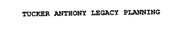 TUCKER ANTHONY LEGACY PLANNING trademark