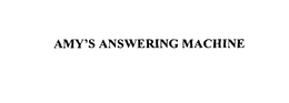 AMY'S ANSWERING MACHINE trademark