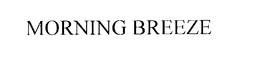 MORNING BREEZE trademark
