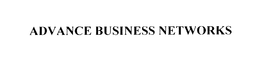 ADVANCE BUSINESS NETWORKS trademark