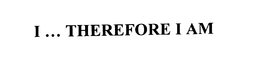 I ... THEREFORE I AM trademark