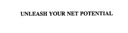 UNLEASH YOUR NET POTENTIAL trademark