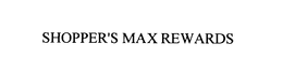 SHOPPER'S MAX REWARDS trademark