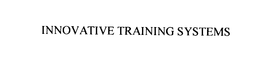 INNOVATIVE TRAINING SYSTEMS trademark