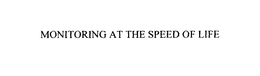 MONITORING AT THE SPEED OF LIFE trademark