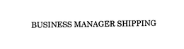 BUSINESS MANAGER SHIPPING trademark