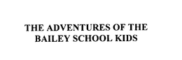 THE ADVENTURES OF THE BAILEY SCHOOL KIDS trademark