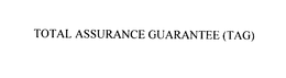 TOTAL ASSURANCE GUARANTEE (TAG) trademark