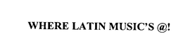 WHERE LATIN MUSIC'S @! trademark