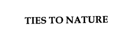 TIES TO NATURE trademark