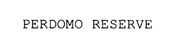 PERDOMO RESERVE trademark