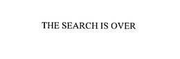 THE SEARCH IS OVER trademark