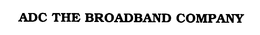 ADC THE BROADBAND COMPANY trademark