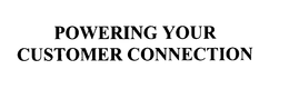 POWERING YOUR CUSTOMER CONNECTION trademark