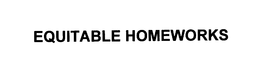 EQUITABLE HOMEWORKS trademark