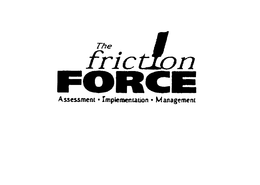 THE FRICTION FORCE ASSESSMENT IMPLEMENTATION MANAGEMENT trademark