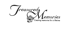 TREASURED MEMORIES CREATING MEMORIES FOR A LIFETIME trademark