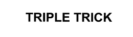 TRIPLE TRICK trademark