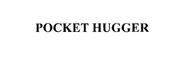 POCKET HUGGER trademark