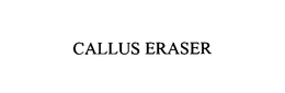 CALLUS ERASER trademark