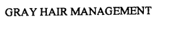 GRAY HAIR MANAGEMENT trademark
