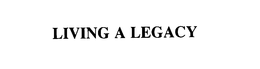 LIVING A LEGACY trademark