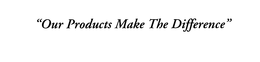 "OUR PRODUCTS MAKE THE DIFFERENCE" trademark