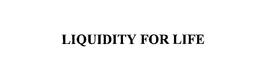 LIQUIDITY FOR LIFE trademark