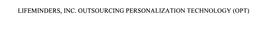 LIFEMINDERS, INC. OUTSOURCING PERSONALIZATION TECHNOLOGY (OPT) trademark